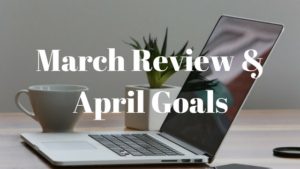 March review and April Goals