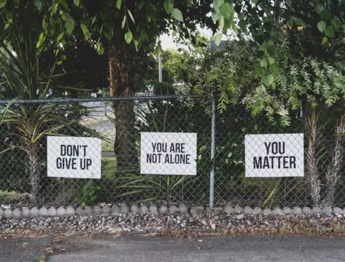 mental health signs such as "you matter" "you are not alone" and don't give up"